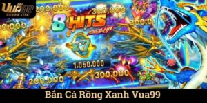 Bắn Cá Rồng Xanh Vua99