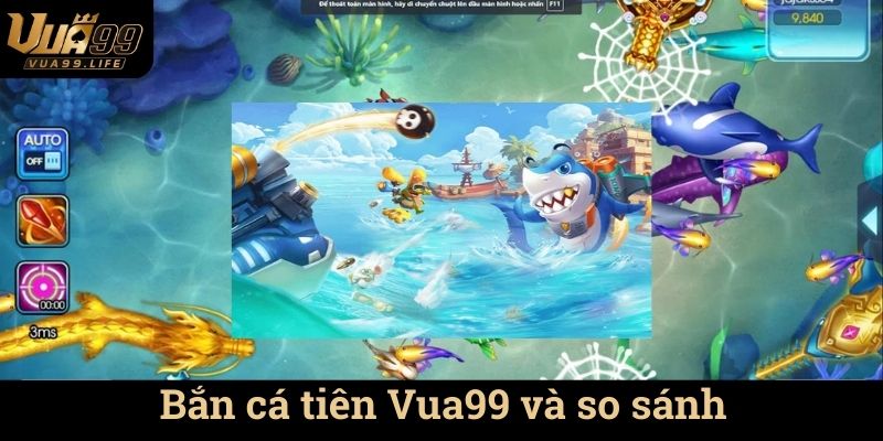 Bắn cá tiên Vua99 và so sánh