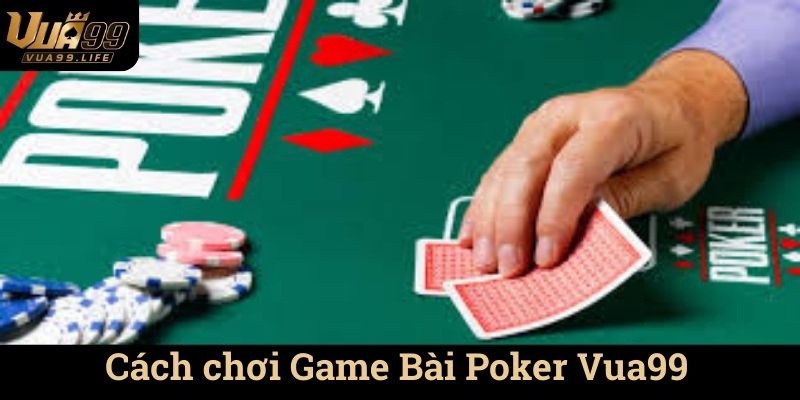Cách chơi Game Bài Poker Vua99