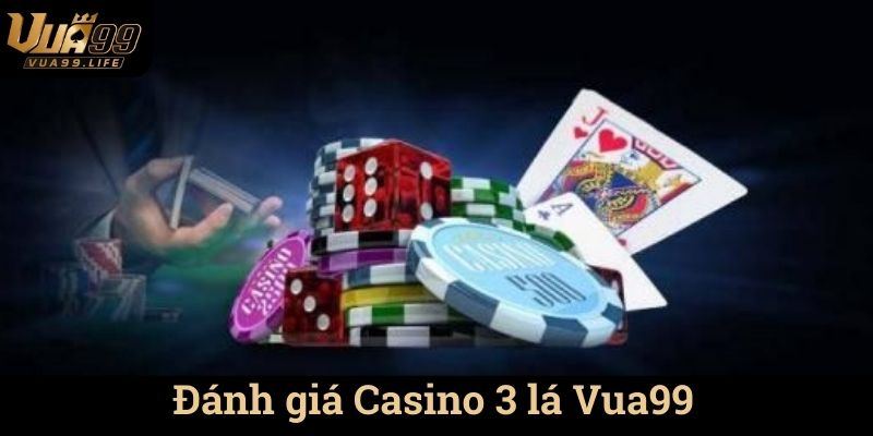 Đánh giá Casino 3 lá Vua99