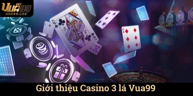 Giới thiệu Casino 3 lá Vua99