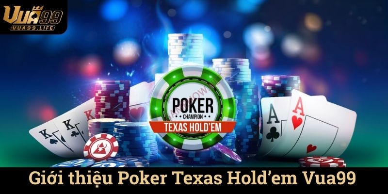 Poker Texas Hold'em Vua99 - Trải Nghiệm Đẳng Cấp 1 Giới thiệu Poker Texas Hold’em Vua99