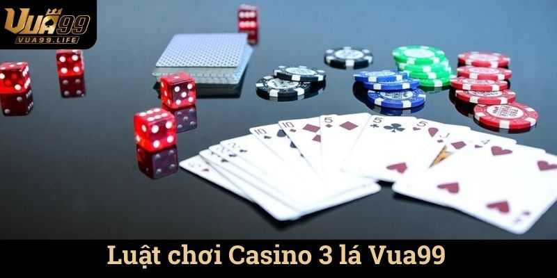 Luật chơi Casino 3 lá Vua99